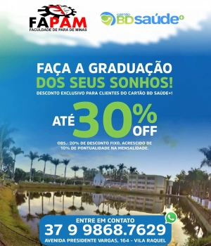 🎓✨ Seu sonho da graduação está mais perto do que você imagina!  Clientes do Cartão BD Saúde+ agora contam com uma parceria especial com a FAPAM para investir no futuro com muito mais economia.  ✅ Até 30% de desconto nas mensalidades* ✅ Ensino de qualidade ✅ Mais oportunidades para crescer profissionalmente ✅ Investimento acessível para transformar sua carreira  Aproveite essa condição exclusiva e dê o próximo passo rumo à profissão dos seus sonhos!  📞 Entre em contato: (37) 99868-7629 📍 Avenida Presidente Vargas, 164 – Vila Raquel  *Desconto composto por 20% fixo + 10% de pontualidade no pagamento da mensalidade.
